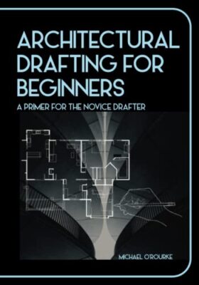 Architectural Drafting For Beginners A Primer For The Novice Drafter