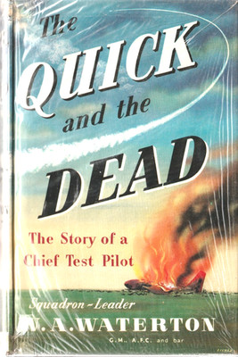 The Quick and the Dead - the Story of a Chief Test Pilot - S/Ldr W.A.Waterton