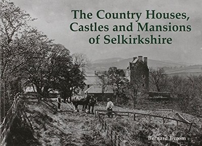 The Country Houses, Castles and Mansions of Selkirkshire by Bernard Byrom NEW B
