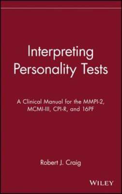 Interpreting Personality Tests: A Clinical Manual for the Mmpi-2, MCMI-III, Cpi