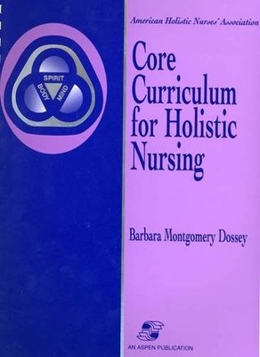 CORE CURRICULUM FOR HOLISTIC NURSING By Barbara Montgomery Dossey **Excellent**