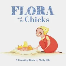 Flora and the Chicks: A Counting Book by Molly Idle - Board book - GOOD
