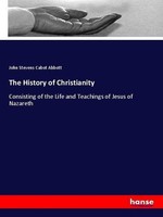 The History Of Christianity John Stevens Cabot Abbott