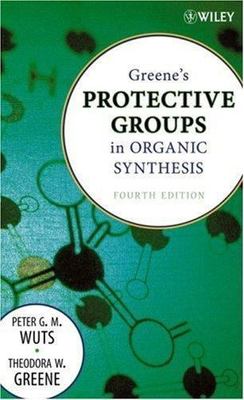 Greene's Protective Groups in Organic Synthesis by Theodora W. Greene AZ