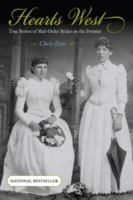 Hearts West: True Stories Of Mail-Order Brides On The Frontier - GOOD