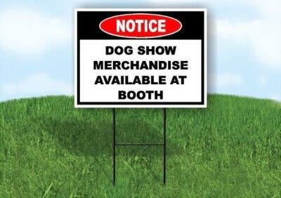 Notice Dog Show Merchandise Available Booth 18 in x24 in Yard Road Sign w/ Stand