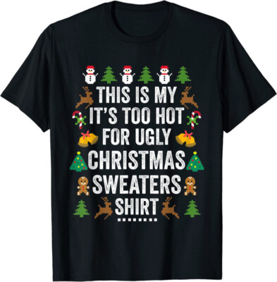 This Is My It's Too Hot For Ugly Christmas Sweaters Funny Unisex T-Shirt