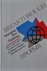 Breakthrough: Emerging New Thinking : Soviet and Western Scholars Issue a Ch...
