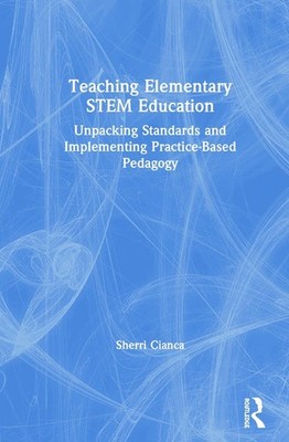 Teaching Elementary STEM Education: Unpacking Standards and Implementing Practic