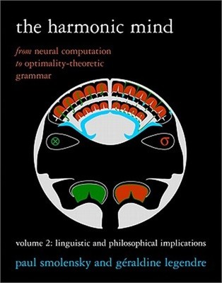 The Harmonic Mind, Volume 2: From Neural Computation to Optimality-Theoretic Gra