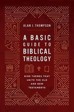 Basic Guide to Biblical Theology, A..., Alan J. Thompso