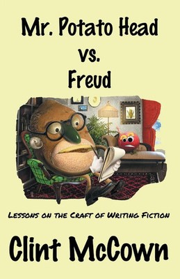 Mr. Potato Head vs. Freud | Lessons on the Craft of Writing Fiction | McCown