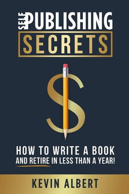 Self-Publishing Secrets How to write a book and retire in less than a year! Buch
