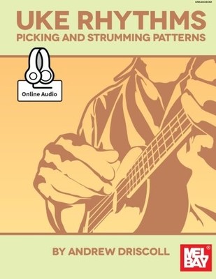 UKE RHYTHMS: PICKING AND STRUMMING PATTERNS By Andrew Driscoll **BRAND NEW**