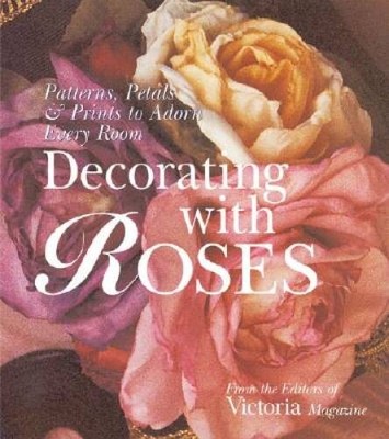 Decorating with Roses: Patterns, Petals  Prints to Adorn Every Room - VERY GOOD