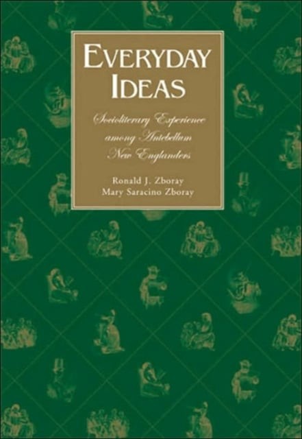 Everyday Ideas – Socioliterary Experience Among Antebellum New Englanders Zboray