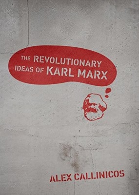 THE REVOLUTIONARY IDEAS OF KARL MARX By Alex Callinicos *Excellent Condition*