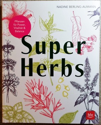 Super Herbs | Pflanzen für Power, Vitalität & Balance | Nadine Berling-Aumann