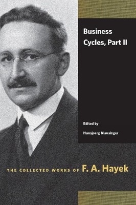Business Cycles, Part II (Collected Works of F. A. Hayek) (The Collected Work...