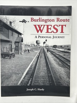 Burlington Route West A Personal Journey by Joseph C Hardy 1st Ed Softcover 2000