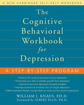 The Cognitive Behavioral Workbook for Depression: A Step-by-step Program (Wo...