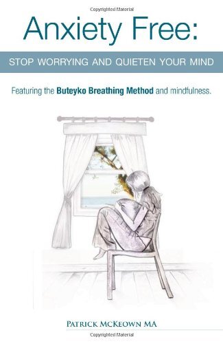 Anxiety Free: Stop Worrying and Quieten Your Mi. McKeown**