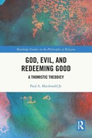 God, Evil, And Redeeming Good A Thomistic Theodicy Paul A. Macdonald Jr. Buch