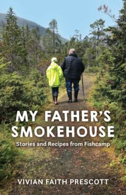 My Father's Smokehouse: Stories and Recipes from Fishcamp