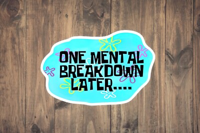 Spongebob Cartoon Nick Mental Breakdown Sticker - Work Vinyl Decal Car Laptop