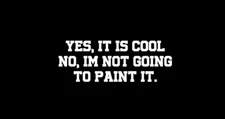 “Yes It’s Cool No I’m Not Going To Paint It”  7” Decal Hot Rod, Rat Rod Classic