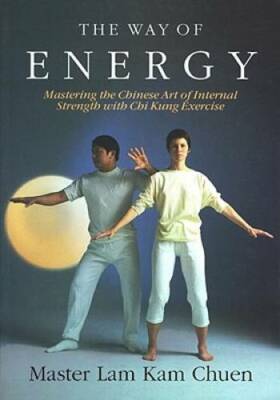 The Way of Energy:  Mastering the Chinese Art of Internal Strength with C - GOOD
