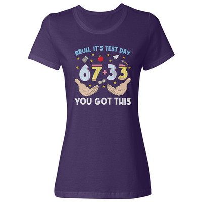 Bruh Its Test Day 67 Plus 33 You Got This 67 Meme Ladies' Crewneck T-Shirt