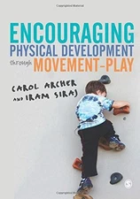 Encouraging Physical Development Through Movement-Play - Carol Archer
