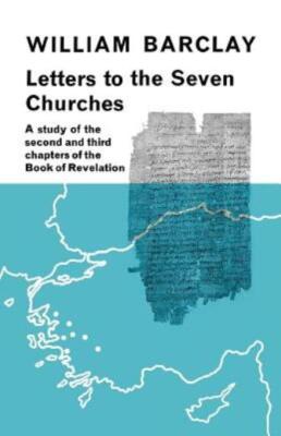 Letters To The Seven Churches: A Study Of The Second And Third Chapters Of ...