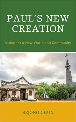 Paul's New Creation: Vision for a New World and Community (Hardback or Cased Boo