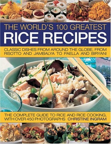 The World's 100 Greatest Rice Recipes: Classic Dishes from Around the World,Chr