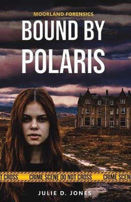 Moorland Forensics - Bound by Polaris by Julie D. Jones Book The Fast Free