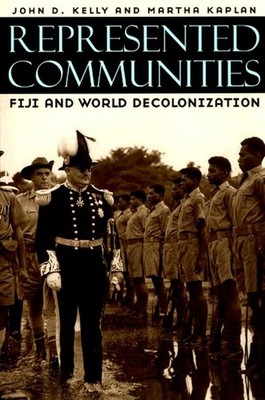 Represented Communities: Fiji and Wor..., Kelly, John D