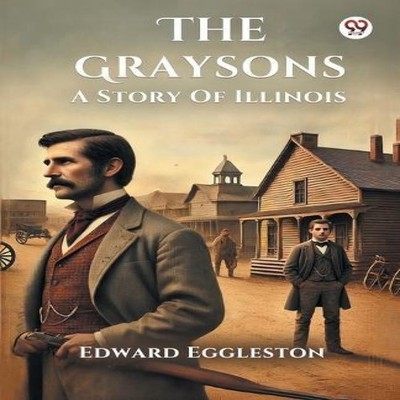 The Graysons A Story Of Illinois Edward Eggleston Paperback Repro