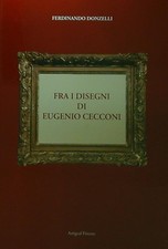 FRA I DISEGNI DI EUGENIO CECCONI DONZELLI FERDINANDO ARTIGRAF 2012  RILEGATO