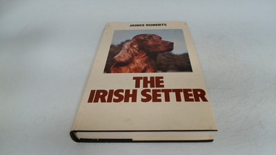 The Irish Setter, Janice Roberts, Popular Dogs, 1981, Hardcover