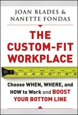 The Custom-Fit Workplace: Choose When, Where, and How to Work and Boost Your Bo