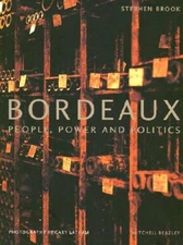 Bordeaux: People, Power and Politics - Hardcover By Brook, Stephen - VERY GOOD