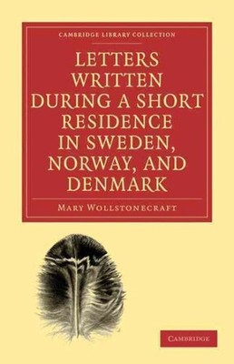 Letters Written During a Short Residence in Sweden, Norway, and Denmark, Pape...