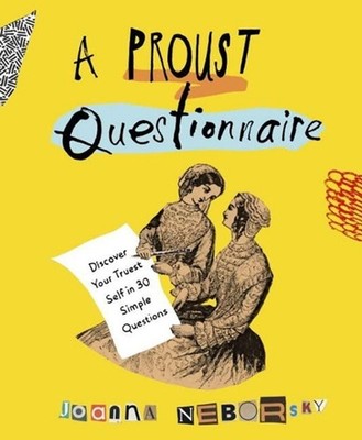 A Proust Questionnaire: Discover Your Truest Self - in 30 Simple Questions by Jo