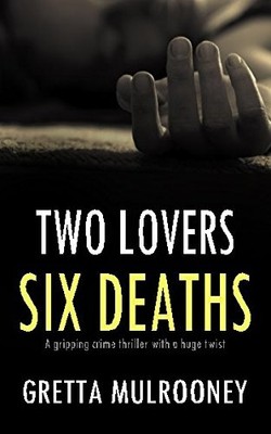 TWO LOVERS, SIX DEATHS a gripping crime thriller by MULROONEY, GRETTA 1911021958