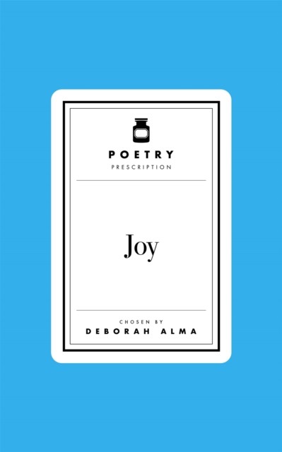 Poetry Prescription: Joy by Deborah Alma (Hardback Book)