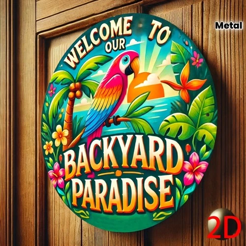 2D Flat, Tin Metal Signs Vintage Style "Welcome to Our Backyard Paradise"  Color