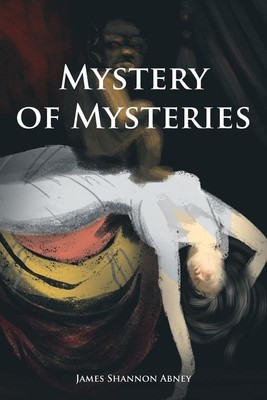 Mystery of Mysteries   Brand New by James Shannon Abney Paperback Brand New