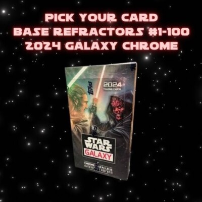 2024 Topps Star Wars Galaxy Chrome REFRACTORS Pick Your Card #1-100